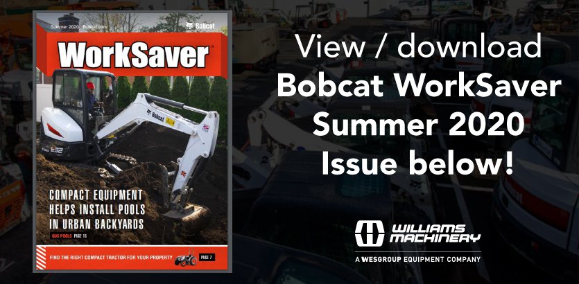 Summer Issue of Bobcat WorkSaver Magazine Summer Issue of Bobcat WorkSaver Magazine